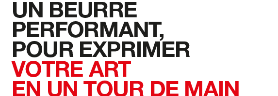 Un Beurre performant pour exprimer votre art en un tour de main